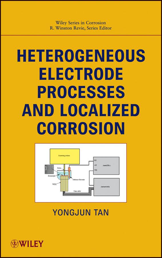 Heterogeneous Electrode Processes and Localized Corrosion by Mike Yongjun Tan, R. Winston Revie