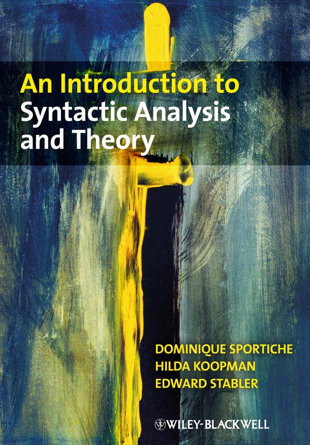 An Introduction to Syntactic Analysis and Theory by Dominique Sportiche, Edward Stabler, Hilda Koopman