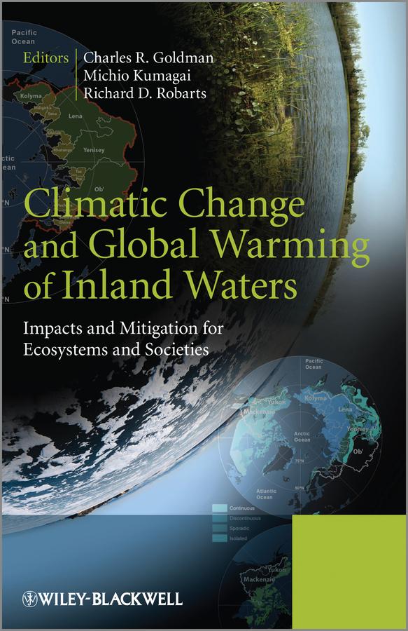 Climatic Change and Global Warming of Inland Waters by Charles R. Goldman, Michio Kumagai, Richard D. Robarts