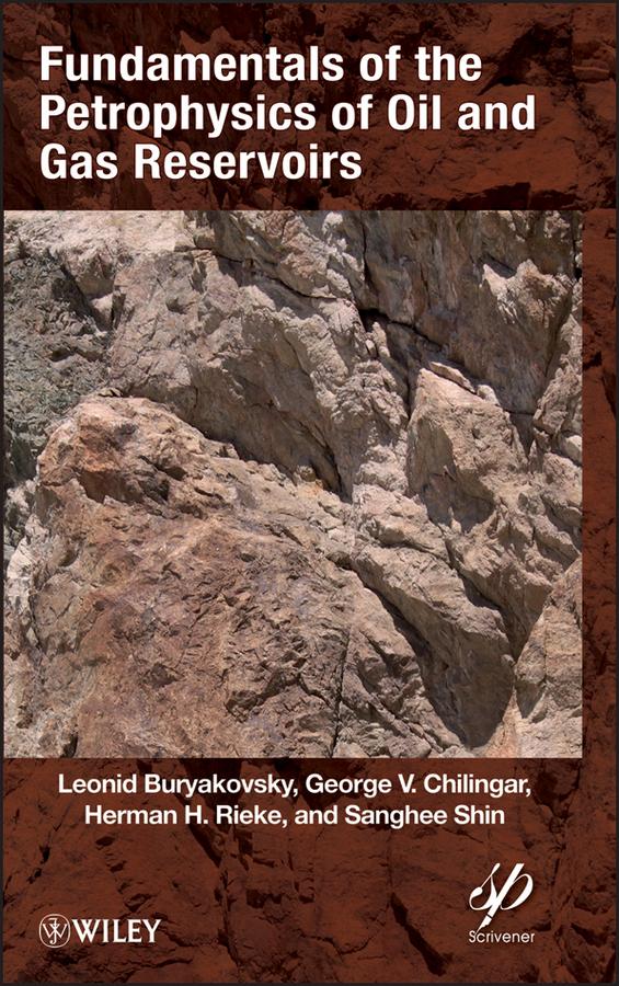 Fundamentals of the Petrophysics of Oil and Gas Reservoirs by G. V. Chilingar, Herman H. Rieke, Leonid Buryakovsky, Sanghee Shin