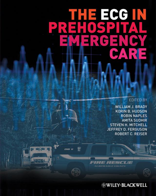 The ECG in Prehospital Emergency Care by Amita Sudhir, Jeffrey D. Ferguson, Korin B. Hudson, Robert C. Reiser, Robin Naples, Steven H. Mitchell, William J. Brady
