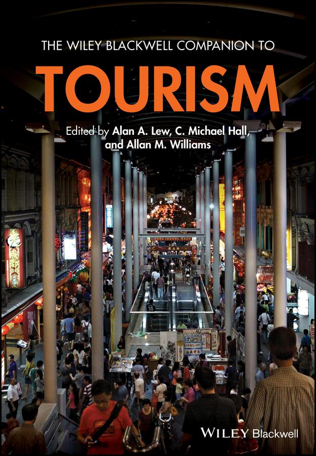 The Wiley Blackwell Companion to Tourism by Alan A. Lew, Allan M. Williams, C. Michael Hall