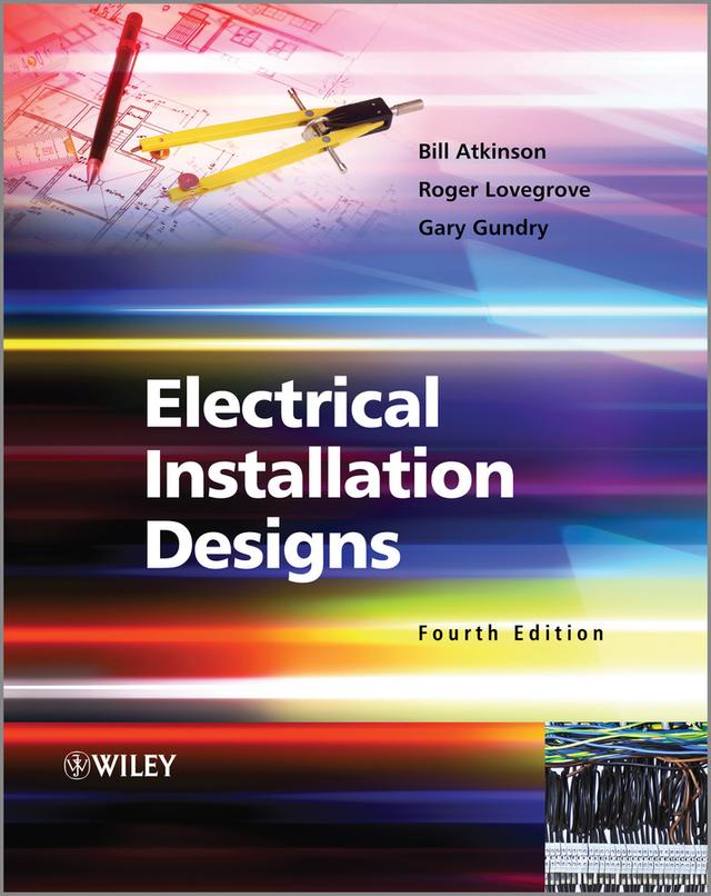 Electrical Installation Designs by Bill Atkinson, Gary Gundry, Roger Lovegrove