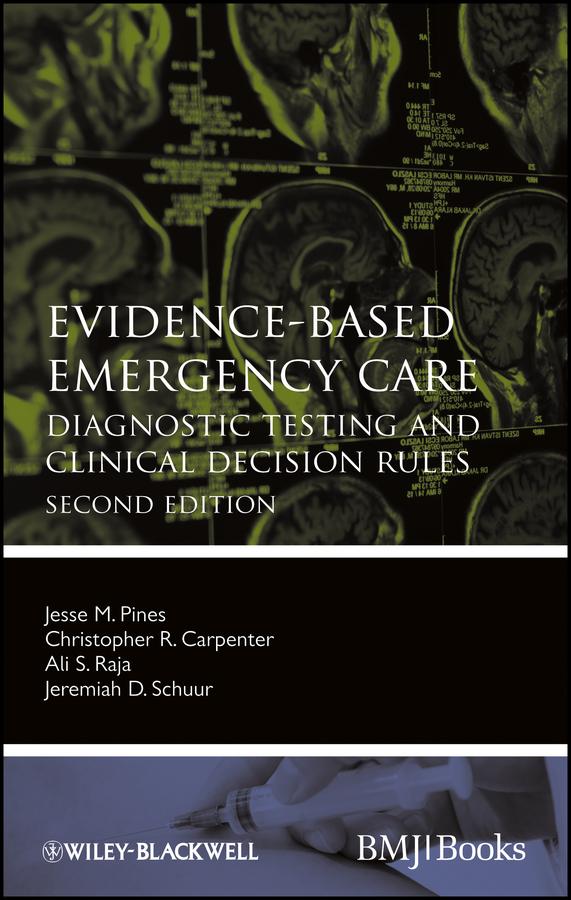 Evidence-Based Emergency Care by Ali S. Raja, Christopher R. Carpenter, Jeremiah D. Schuur, Jesse M. Pines