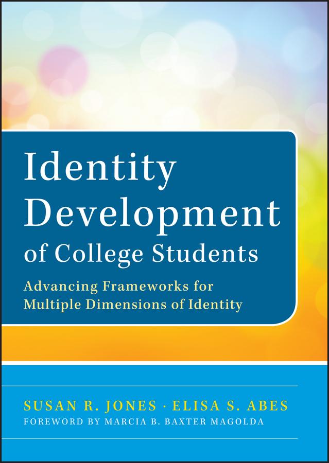 Identity Development of College Students by Elisa S. Abes, Marcia B. Baxter Magolda, Susan R. Jones