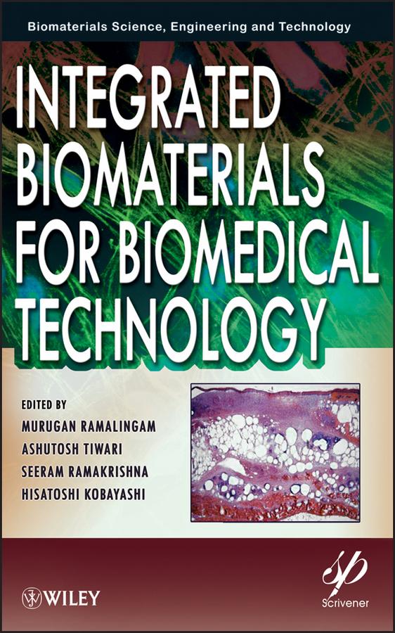 Integrated Biomaterials for Biomedical Technology by Ashutosh Tiwari, Hisatoshi Kobayashi, Murugan Ramalingam, Seeram Ramakrishna