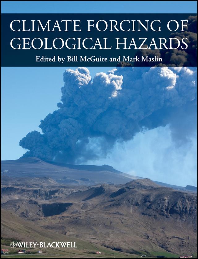 Climate Forcing of Geological Hazards by Bill McGuire, Mark A. Maslin