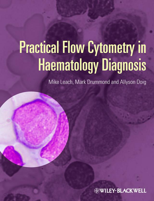 Practical Flow Cytometry in Haematology Diagnosis by Allyson Doig, Mark Drummond, Mike Leach