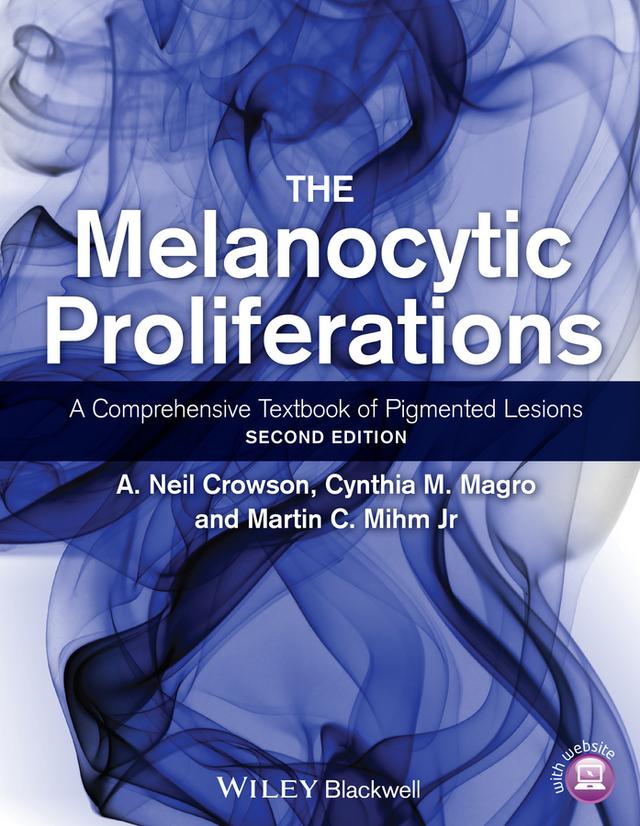 The Melanocytic Proliferations by A. Neil Crowson, Cynthia M. Magro, Martin C. Mihm, Jr