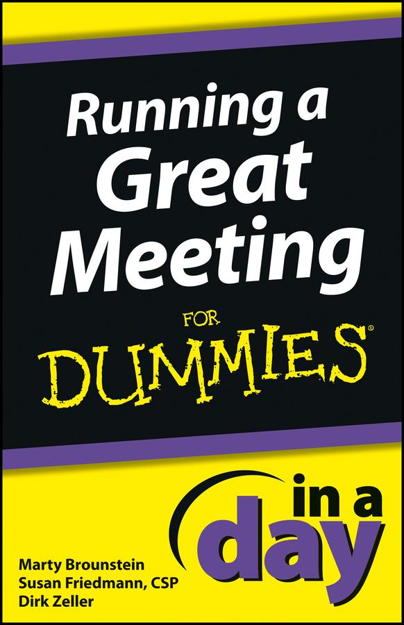 Running a Great Meeting In a Day For Dummies by Dirk Zeller, Marty Brounstein, Susan Friedmann