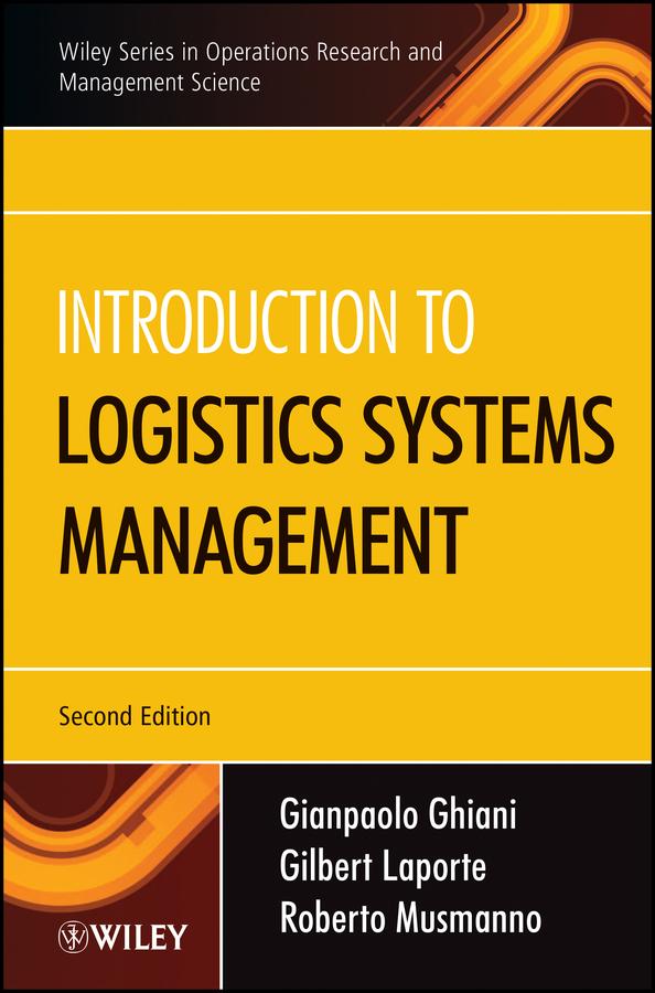 Introduction to Logistics Systems Management by Gianpaolo Ghiani, Gilbert Laporte, Roberto Musmanno
