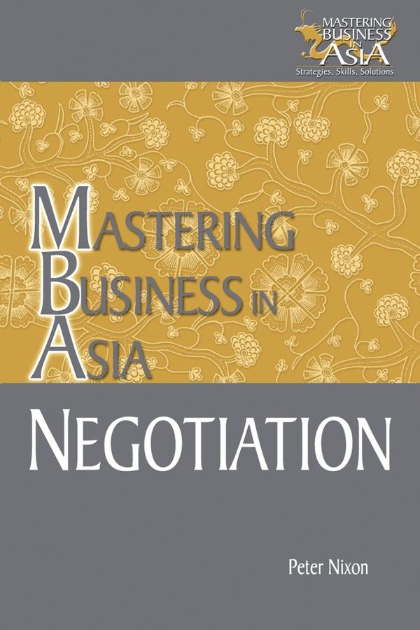 Negotiation Mastering Business in Asia by Peter Nixon