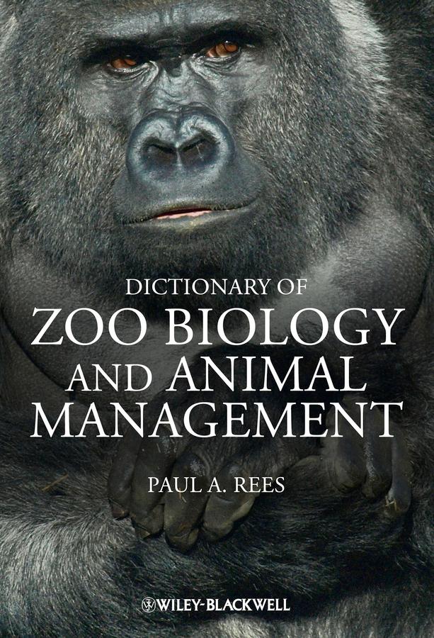 Dictionary of Zoo Biology and Animal Management by Paul A. Rees