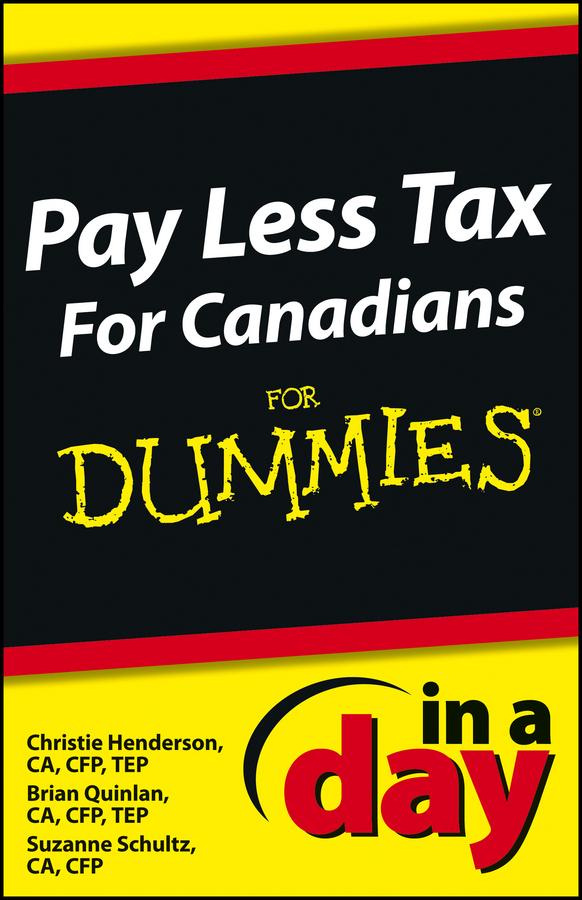 Pay Less Tax In a Day For Canadians For Dummies by Brian Quinlan, Christie Henderson, Suzanne Schultz