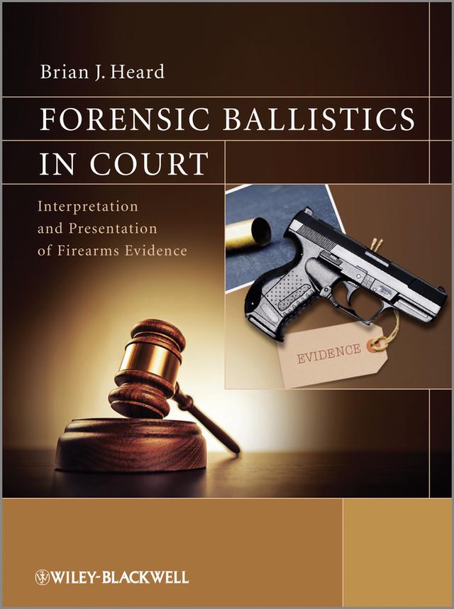 Forensic Ballistics in Court by Brian J. Heard