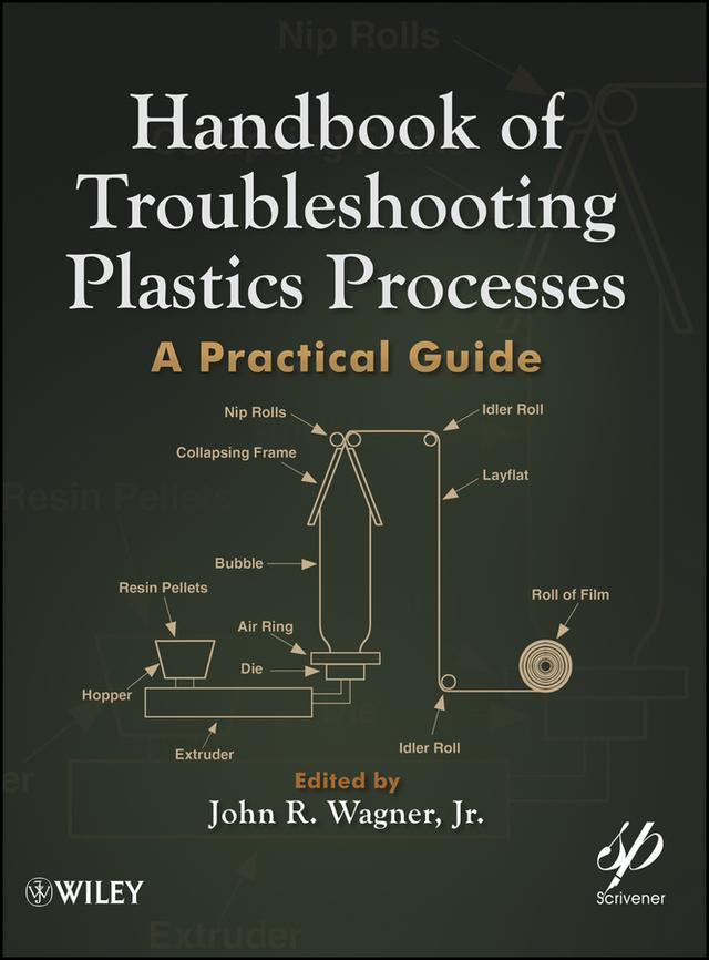Handbook of Troubleshooting Plastics Processes by John R. Wagner, Jr.