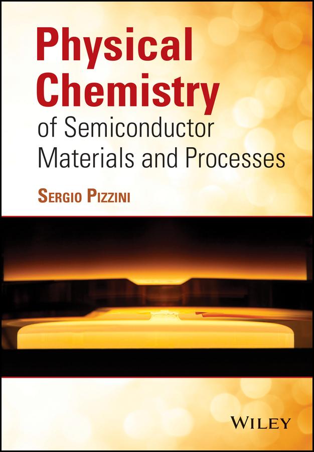 Physical Chemistry of Semiconductor Materials and Processes by Sergio Pizzini
