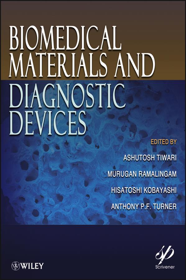 Biomedical Materials and Diagnostic Devices by Anthony P. F. Turner, Ashutosh Tiwari, Hisatoshi Kobayashi, Murugan Ramalingam