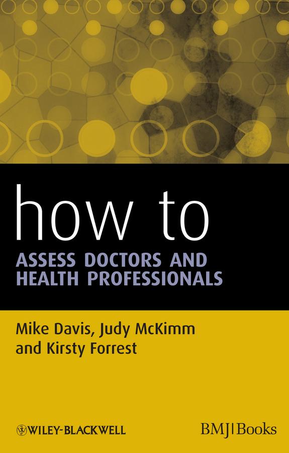 How to Assess Doctors and Health Professionals by Judy McKimm, Kirsty Forrest, Mike Davis