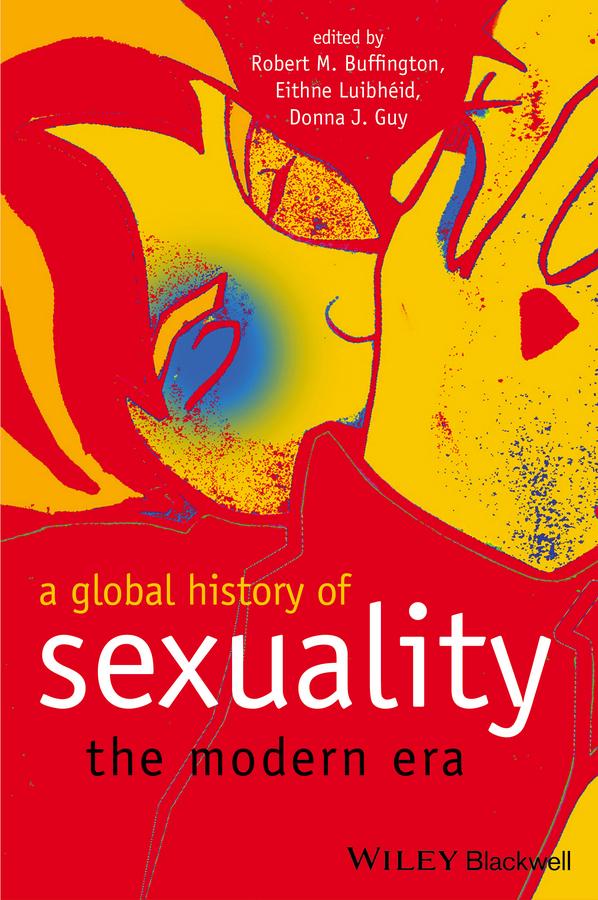 A Global History of Sexuality by Donna J. Guy, Eithne Luibhéid, Robert M. Buffington