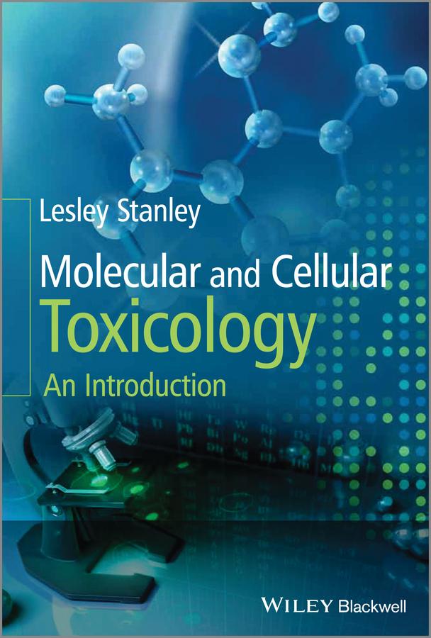 Molecular and Cellular Toxicology by Lesley Stanley