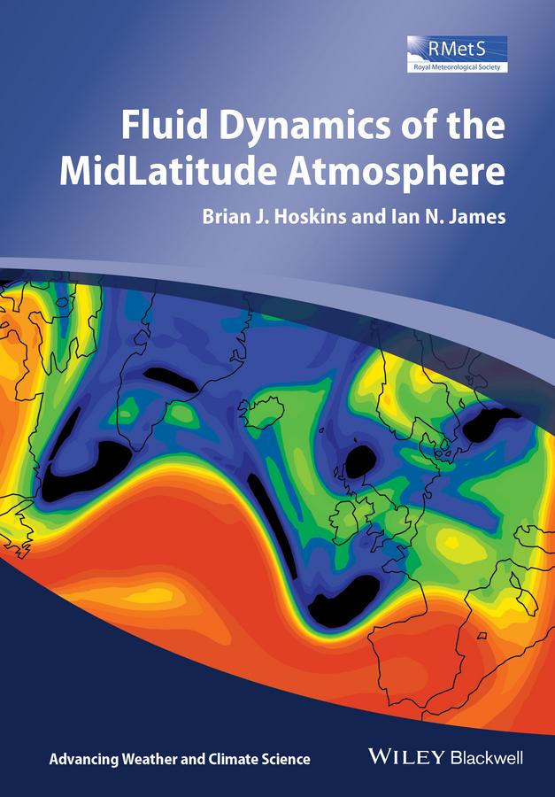 Fluid Dynamics of the Mid-Latitude Atmosphere by Brian J. Hoskins, Ian N. James