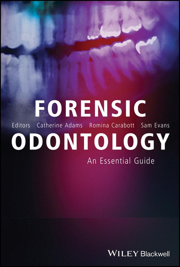 Forensic Odontology by Catherine Adams, Romina Carabott, Sam Evans