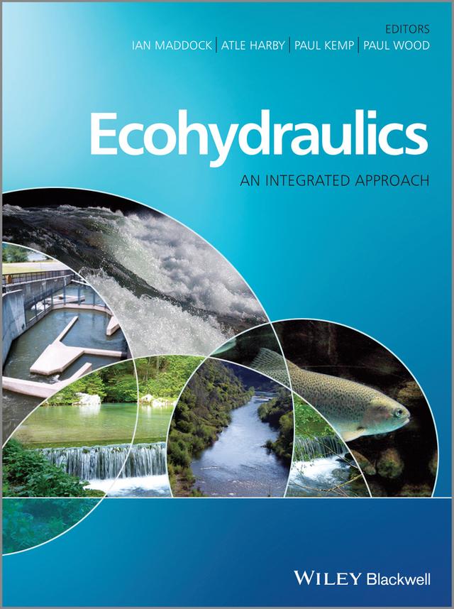 Ecohydraulics by Atle Harby, Ian Maddock, Paul J. Wood, Paul Kemp