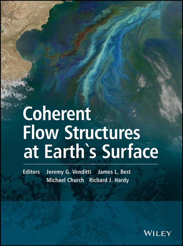 Coherent Flow Structures at Earth's Surface by James L. Best, Jeremy G. Venditti, Michael Church, Richard J. Hardy