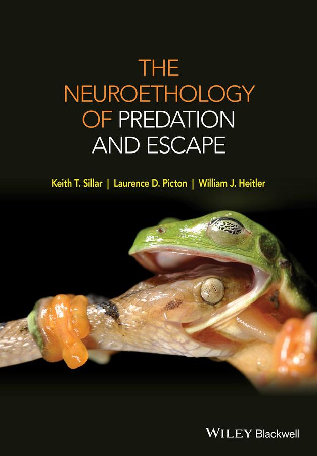 The Neuroethology of Predation and Escape by Keith T. Sillar, Laurence D. Picton, William J. Heitler