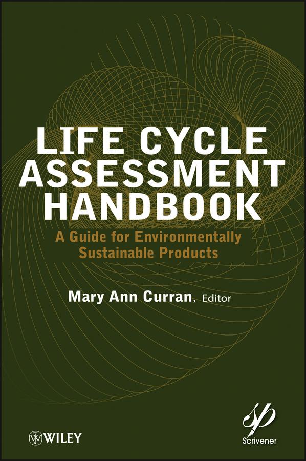 Life Cycle Assessment Handbook by Mary Ann Curran