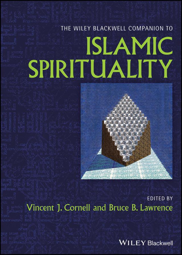 The Wiley Blackwell Companion to Islamic Spirituality by Bruce B. Lawrence, Vincent J. Cornell