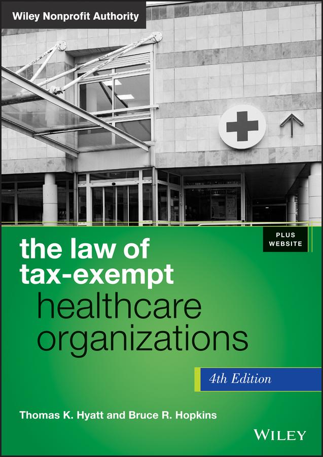 The Law of Tax-Exempt Healthcare Organizations by Bruce R. Hopkins, Thomas K. Hyatt