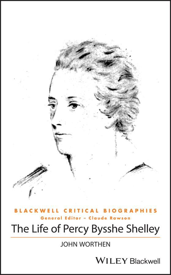 The Life of Percy Bysshe Shelley by John Worthen