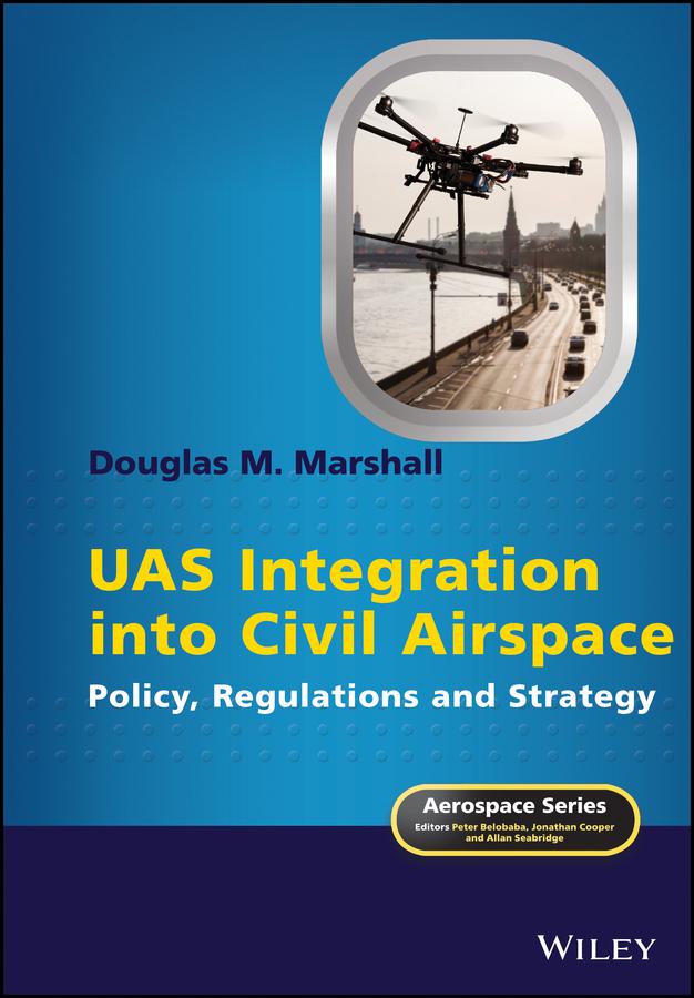 UAS Integration into Civil Airspace by Allan Seabridge, Douglas M. Marshall, Jonathan Cooper, Peter Belobaba