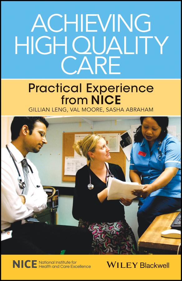 Achieving High Quality Care by Gillian Leng, Sasha Abraham, Val Moore