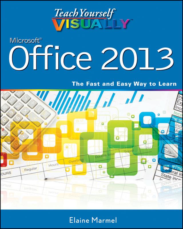Teach Yourself VISUALLY Office 2013 by Elaine Marmel