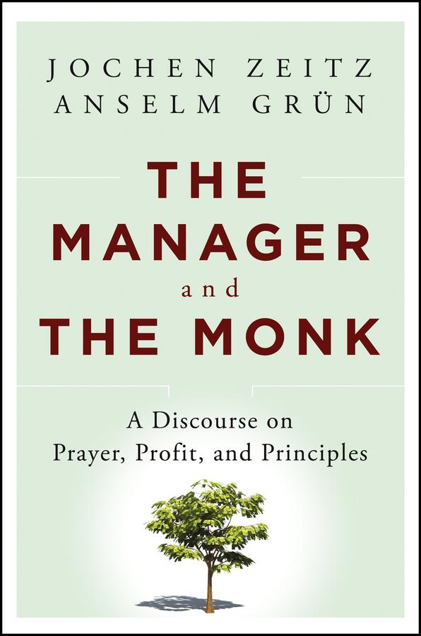 The Manager and the Monk by Anselm Grün, Jochen Zeitz