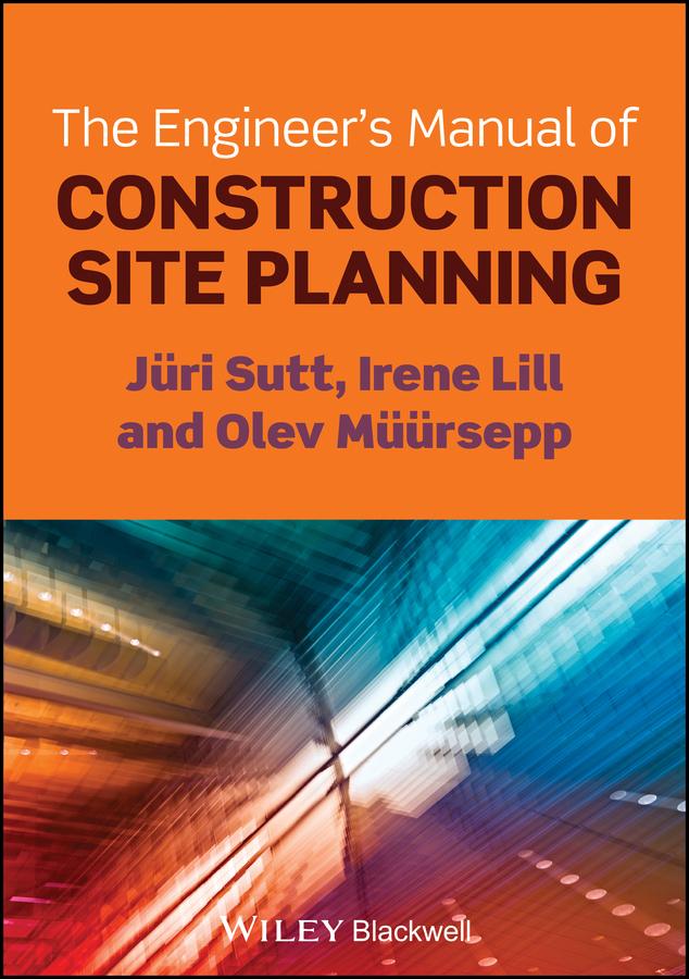 The Engineer's Manual of Construction Site Planning by Irene Lill, Jüri Sutt, Olev Müürsepp