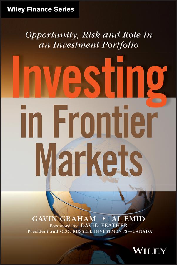 Investing in Frontier Markets by Al Emid, David Feather, Gavin Graham