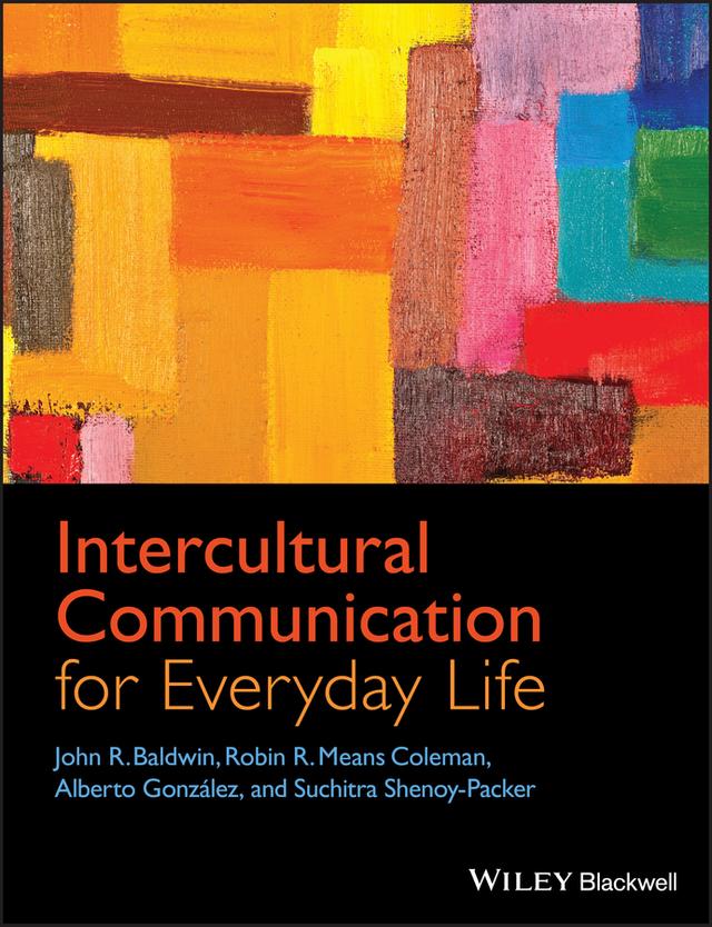 Intercultural Communication for Everyday Life by Alberto González, John R. Baldwin, Robin R. Means Coleman, Suchitra Shenoy-Packer