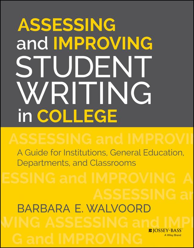 Assessing and Improving Student Writing in College by Barbara E. Walvoord
