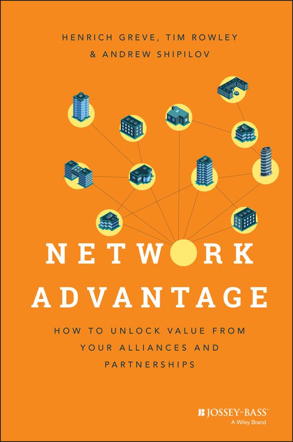 Network Advantage by Andrew Shipilov, Henrich Greve, Tim Rowley