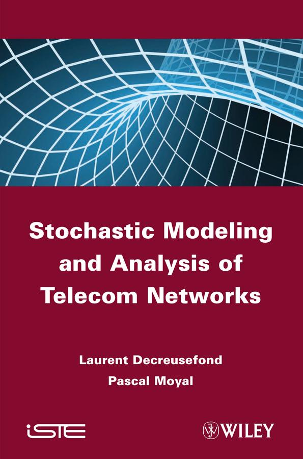 Stochastic Modeling and Analysis of Telecom Networks by Laurent Decreusefond, Pascal Moyal