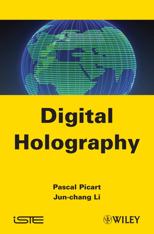 Digital Holography by Jun-chang Li, Pascal Picart