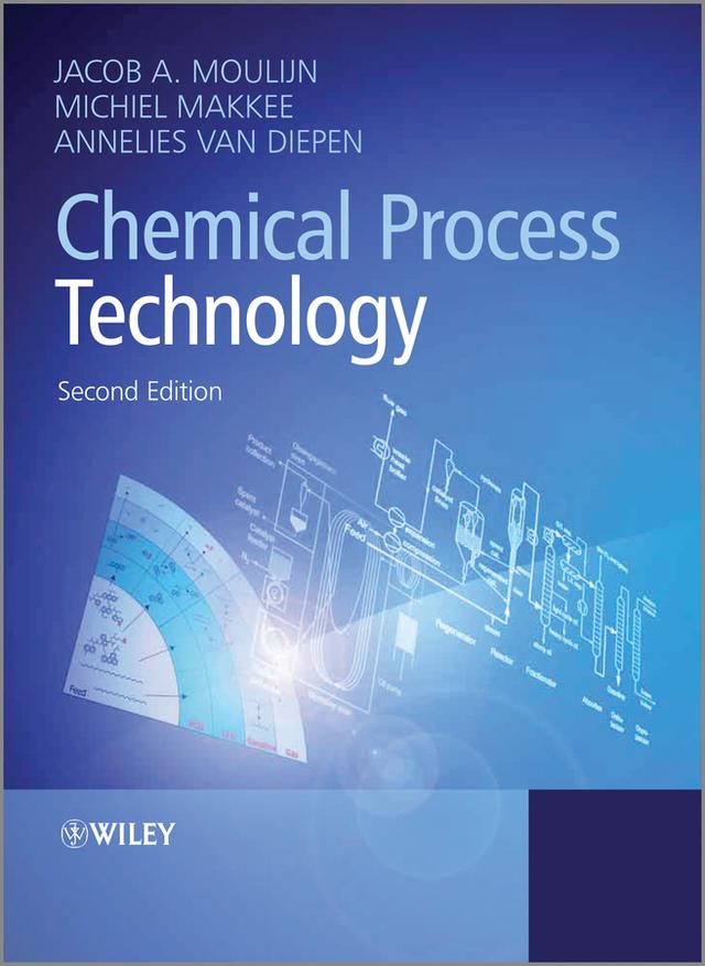 Chemical Process Technology by Jacob A. Moulijn, Michiel Makkee, Annelies E. van Diepen