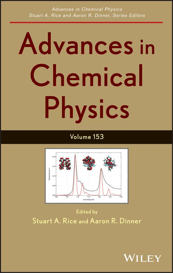 Advances in Chemical Physics, Volume 153 by Aaron R. Dinner, Stuart A. Rice