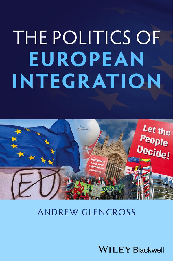 The Politics of European Integration by Andrew Glencross