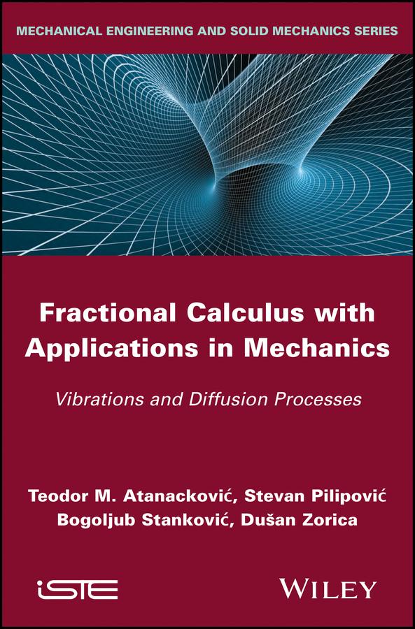 Fractional Calculus with Applications in Mechanics by Bogoljub Stankovic, Dusan Zorica, Stevan Pilipovic, Teodor M. Atanackovic
