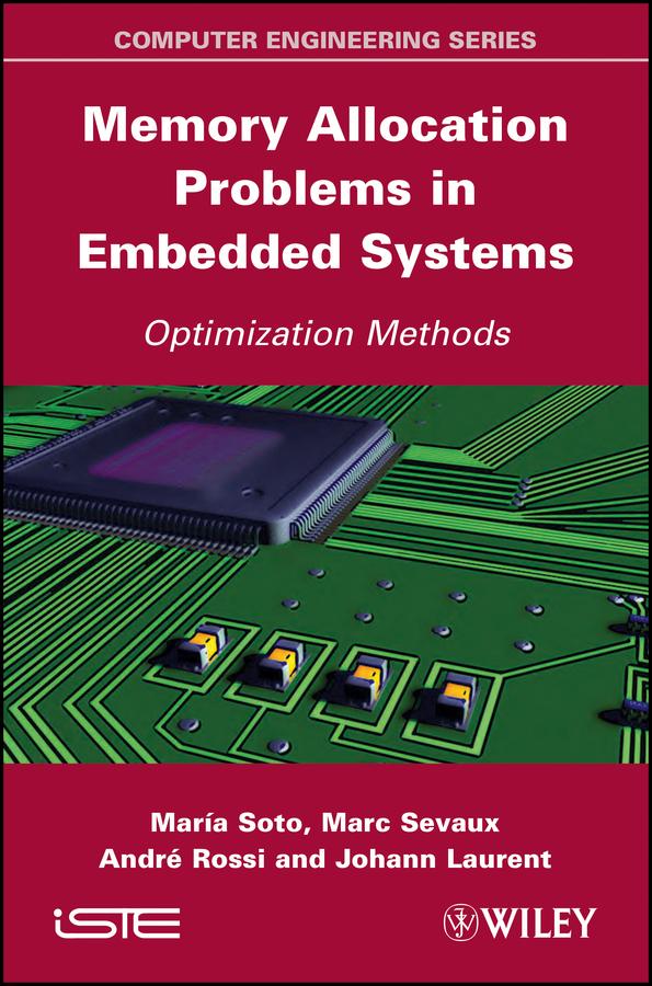 Memory Allocation Problems in Embedded Systems by André Rossi, Johann Laurent, Marc Sevaux, Maria Soto